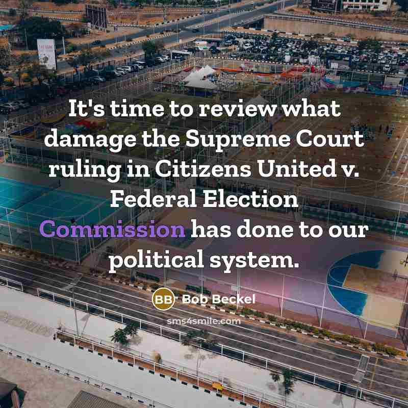 “It's time to review what damage the Supreme Court ruling in Citizens United v. Federal Election Commission has done to our political system.” quote by Bob Beckel