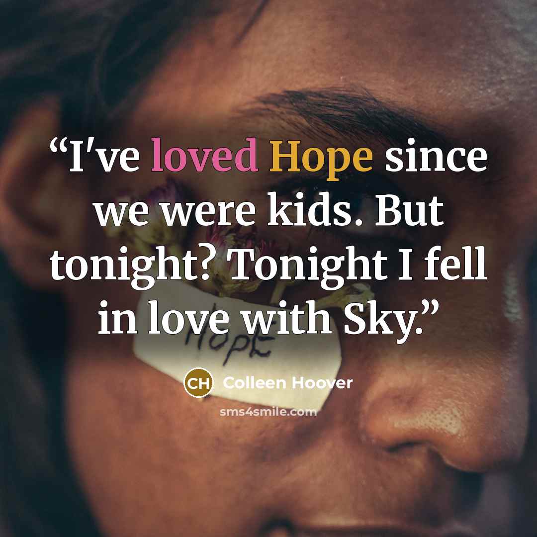 “I've loved Hope since we were kids. But tonight? Tonight I fell in love with Sky.” quote by Colleen Hoover