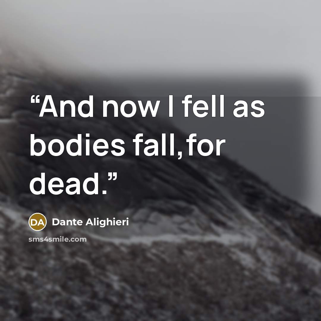 “And now I fell as bodies fall,for dead.” quote by Dante Alighieri