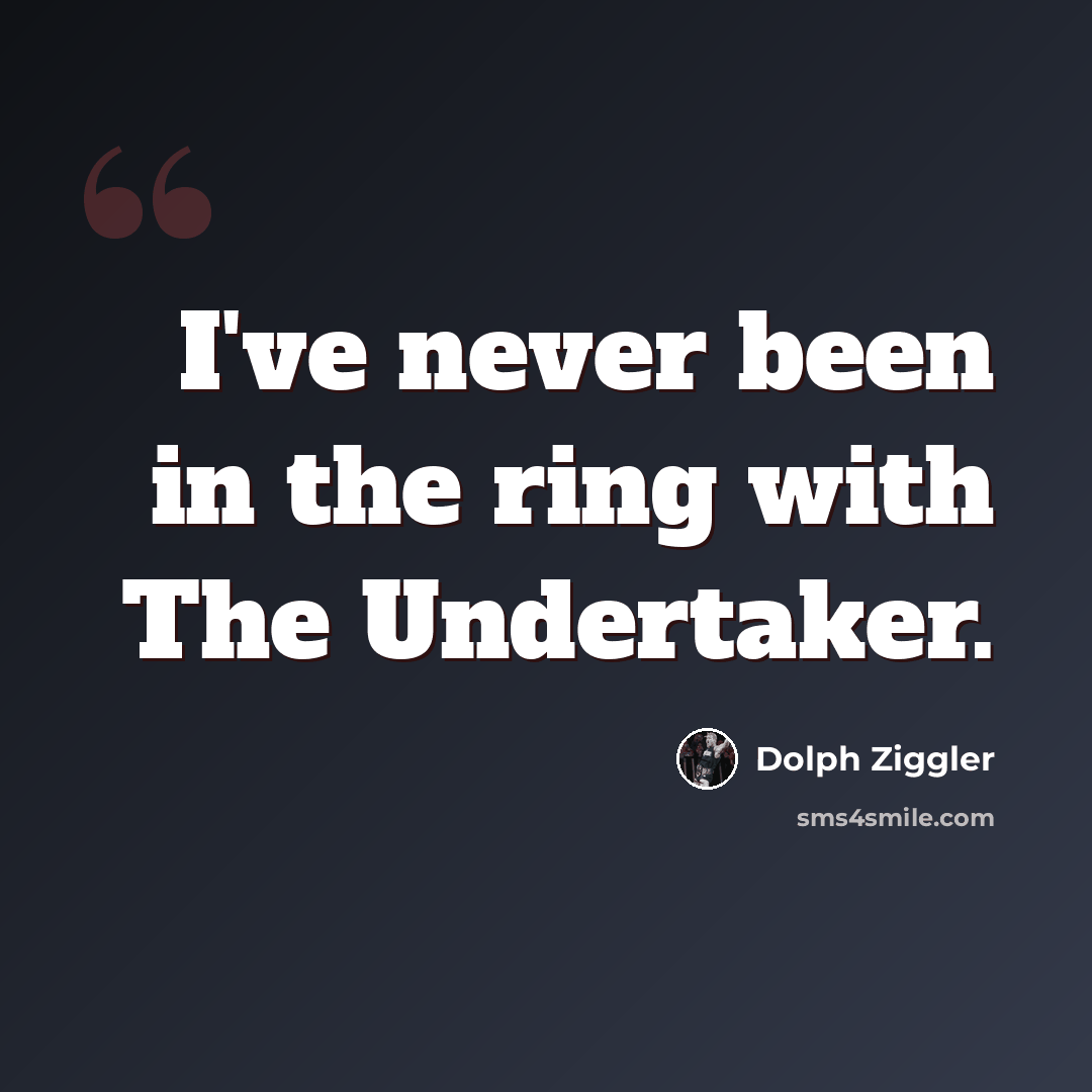 “I've never been in the ring with The Undertaker.” quote by Dolph Ziggler