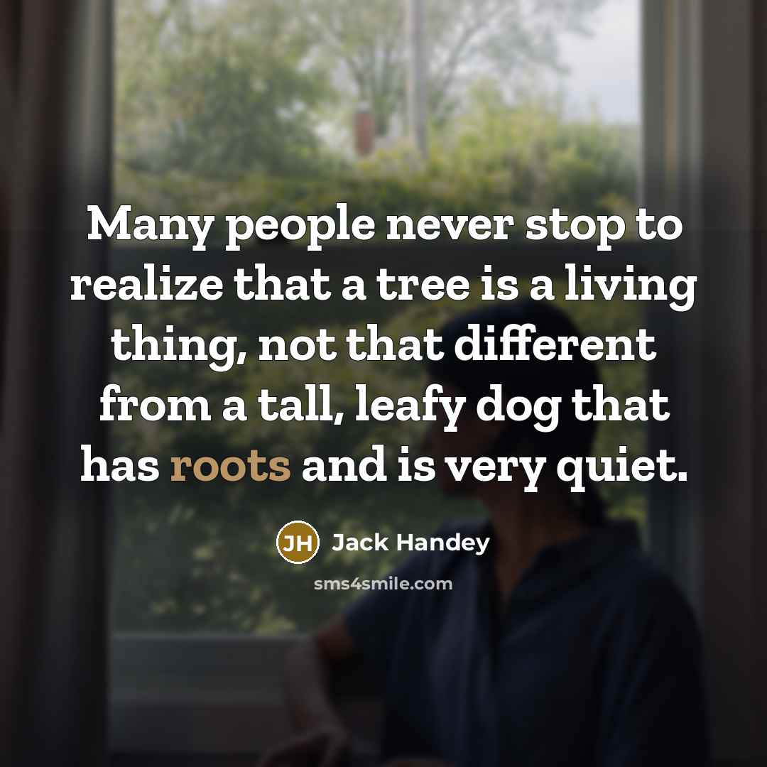 “Many people never stop to realize that a tree is a living thing, not that different from a tall, leafy dog that has roots and is very quiet.” quote by Jack Handey