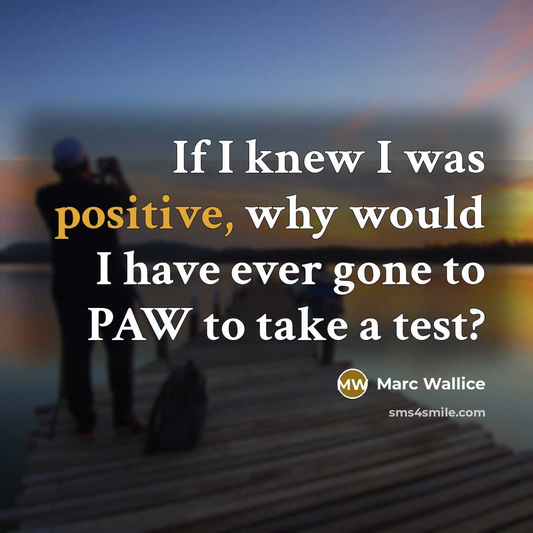 “If I knew I was positive, why would I have ever gone to PAW to take a test?” quote by Marc Wallice