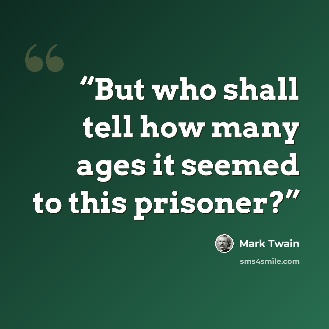 “But who shall tell how many ages it seemed to this prisoner?” quote by Mark Twain