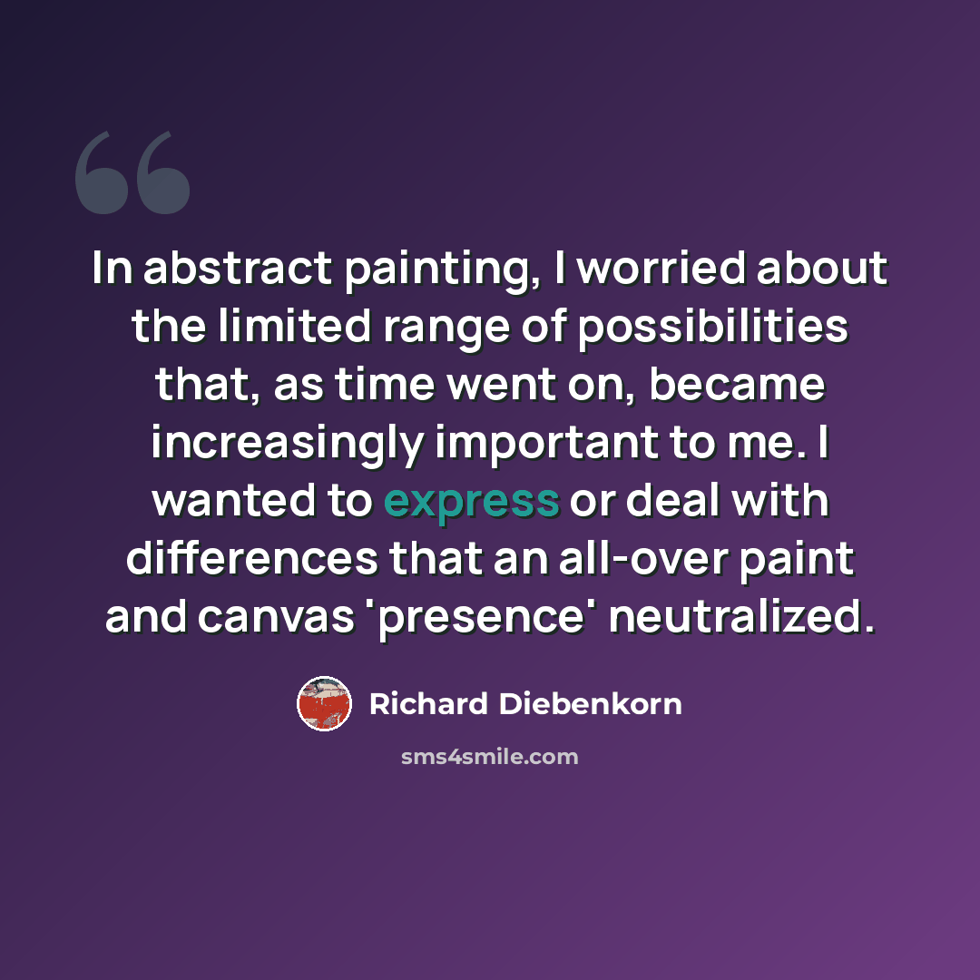“In abstract painting, I worried about the limited range of possibilities that, as time went on, became increasingly important to me. I wanted to express or deal with differences that an all-over paint and canvas 'presence' neutralized.” quote by Richard Diebenkorn