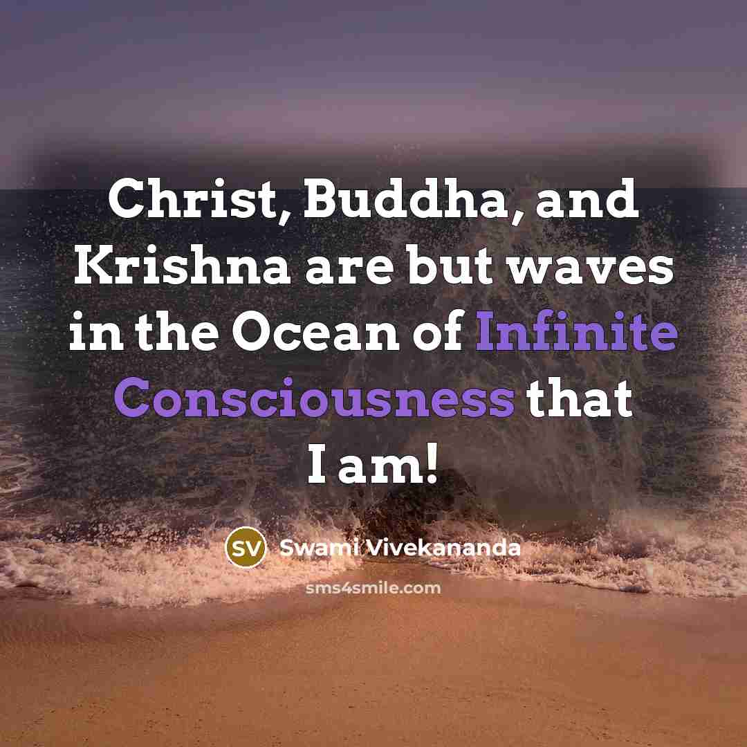 “Christ, Buddha, and Krishna are but waves in the Ocean of Infinite Consciousness that I am!” quote by Swami Vivekananda
