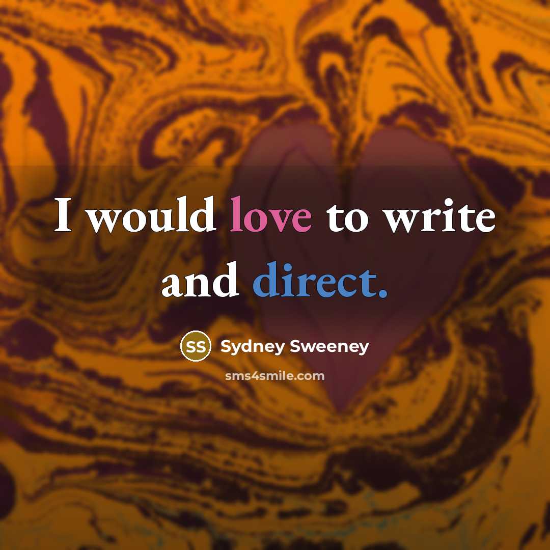 “I would love to write and direct.” quote by Sydney Sweeney