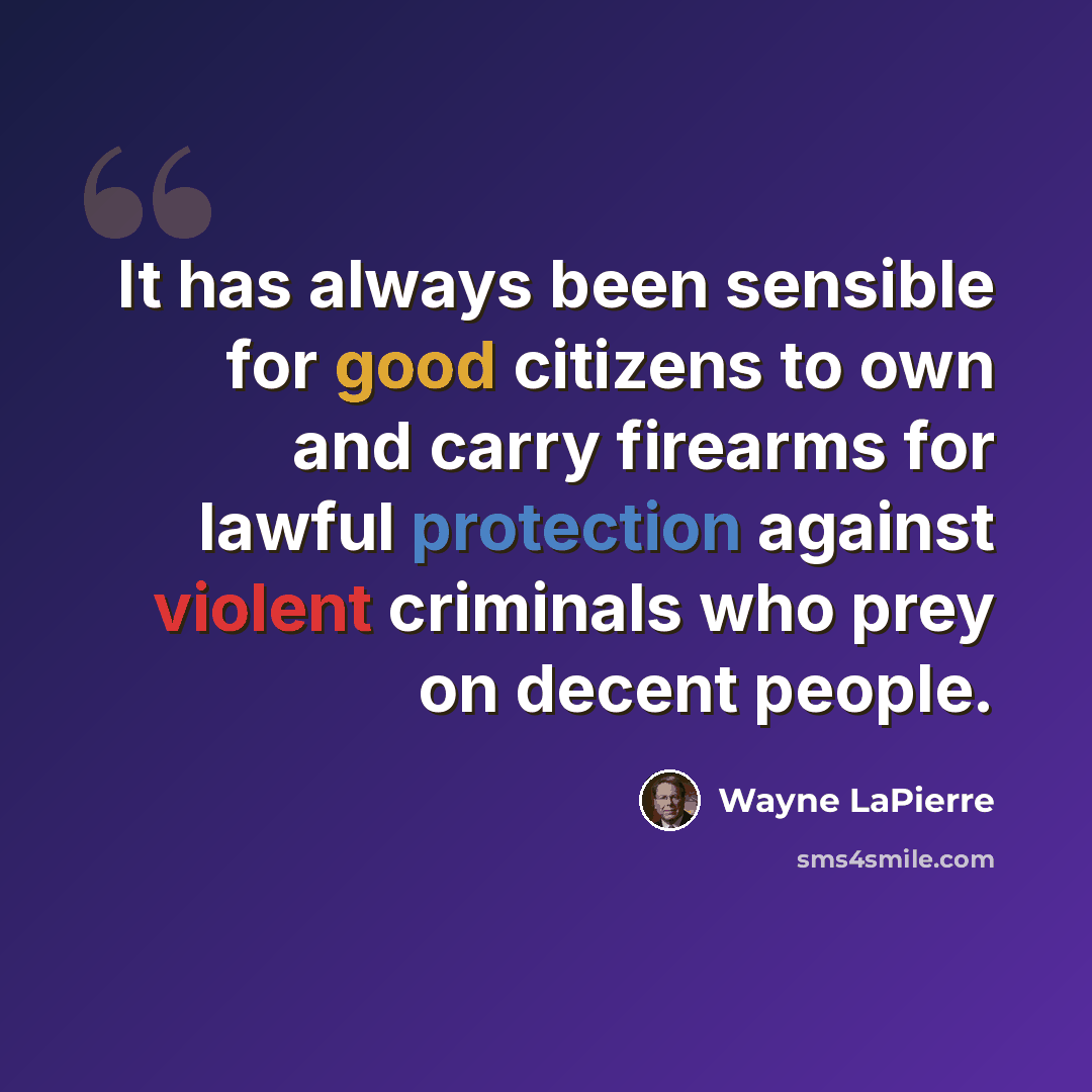 “It has always been sensible for good citizens to own and carry firearms for lawful protection against violent criminals who prey on decent people.” quote by Wayne LaPierre