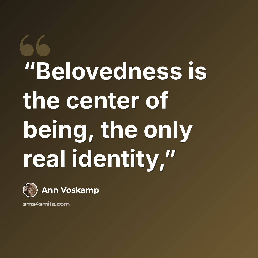 “Belovedness is the center of being, the only real identity,” quote by Ann Voskamp