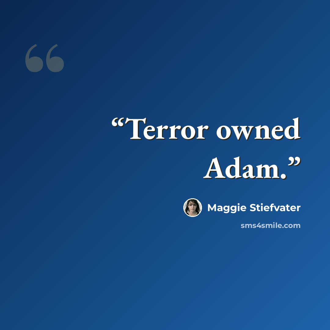 “Terror owned Adam.” quote by Maggie Stiefvater