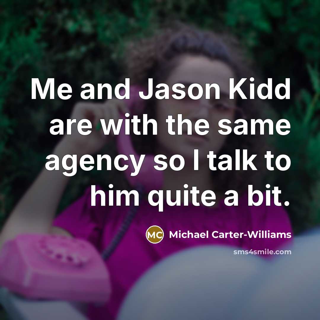 “Me and Jason Kidd are with the same agency so I talk to him quite a bit.” quote by Michael Carter-Williams