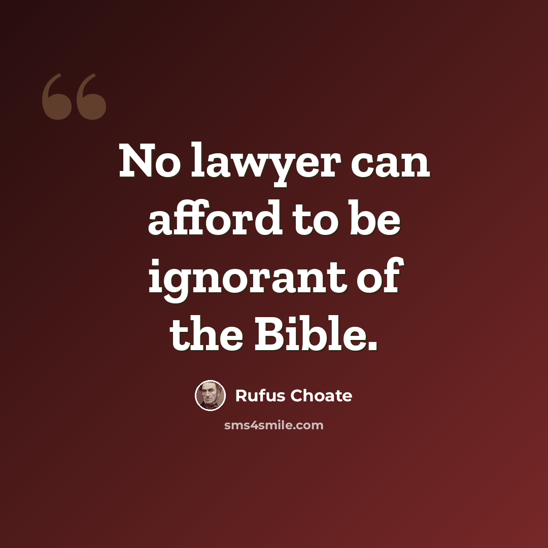“No lawyer can afford to be ignorant of the Bible.” quote by Rufus Choate