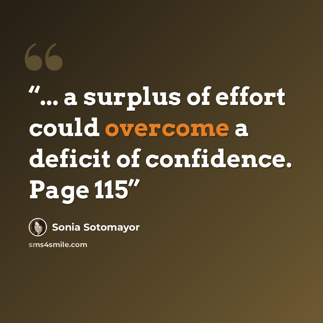 “... a surplus of effort could overcome a deficit of confidence. Page 115” quote by Sonia Sotomayor