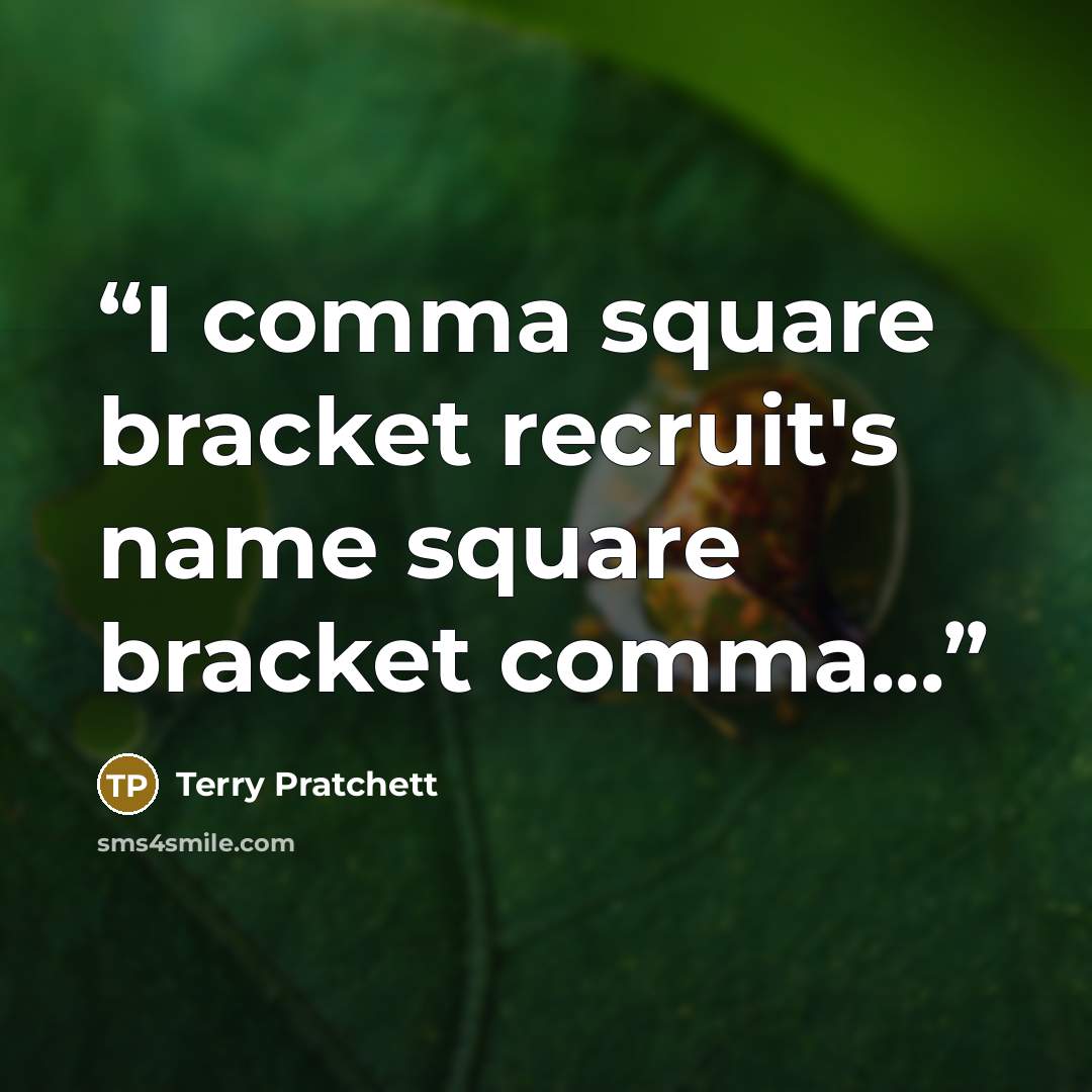 “I comma square bracket recruit's name square bracket comma...” quote by Terry Pratchett