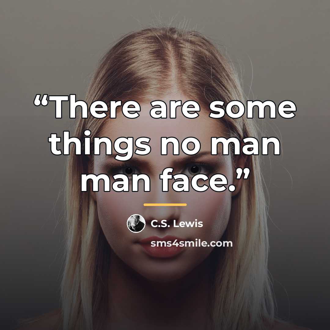 “There are some things no man man face.” quote by C.S. Lewis