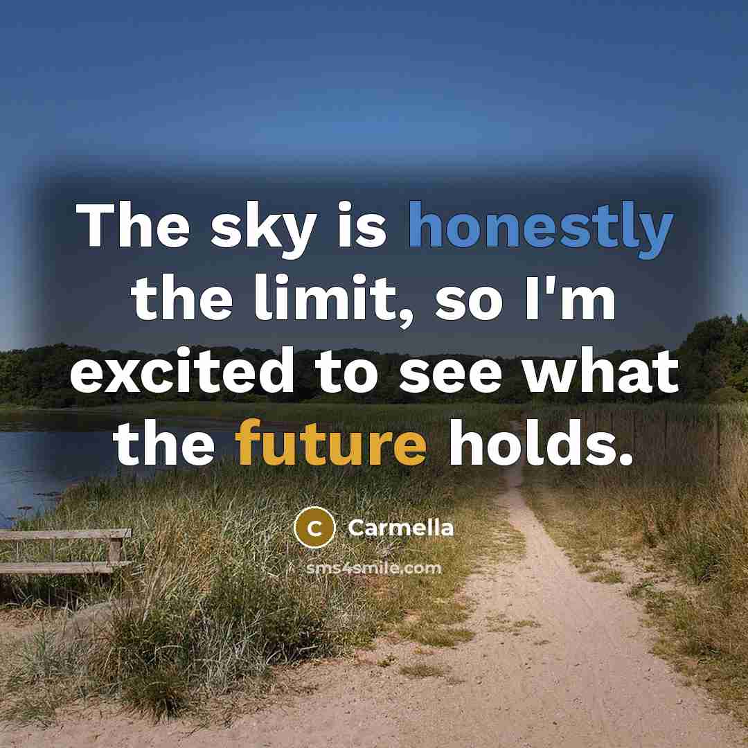 “The sky is honestly the limit, so I'm excited to see what the future holds.” quote by Carmella