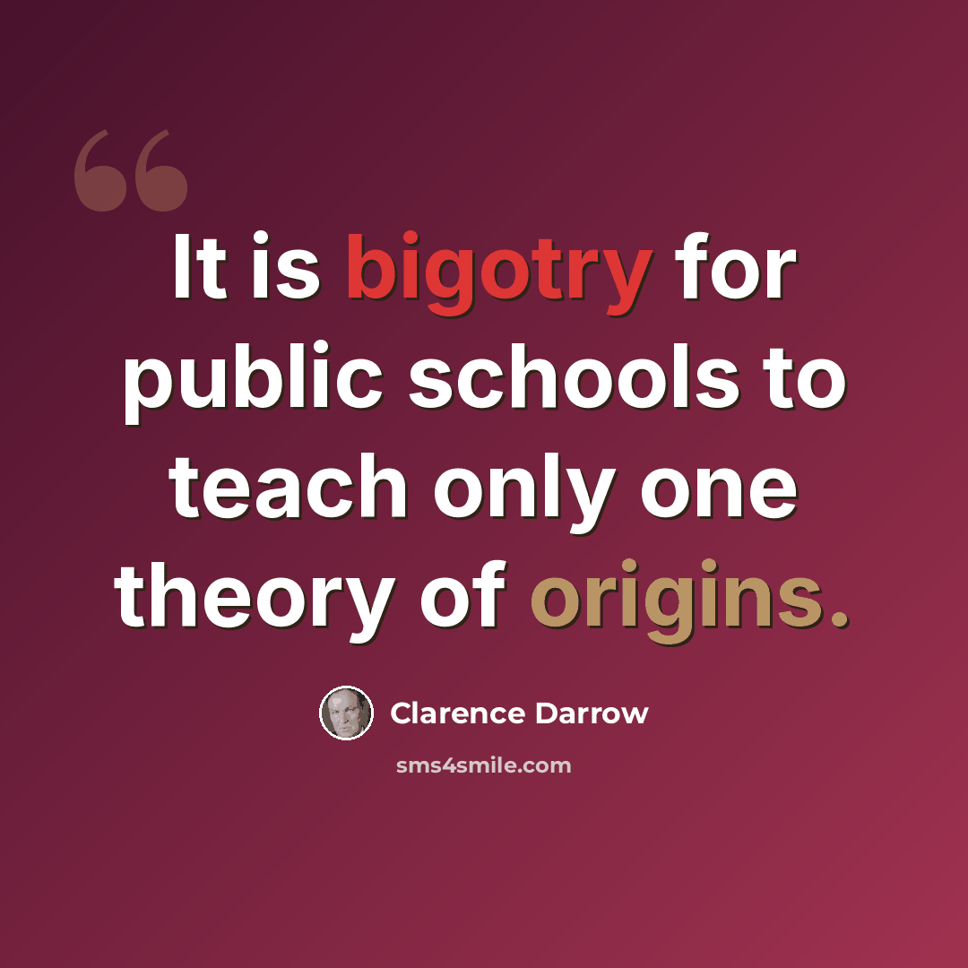 “It is bigotry for public schools to teach only one theory of origins.” quote by Clarence Darrow