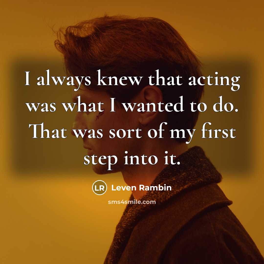 “I always knew that acting was what I wanted to do. That was sort of my first step into it.” quote by Leven Rambin