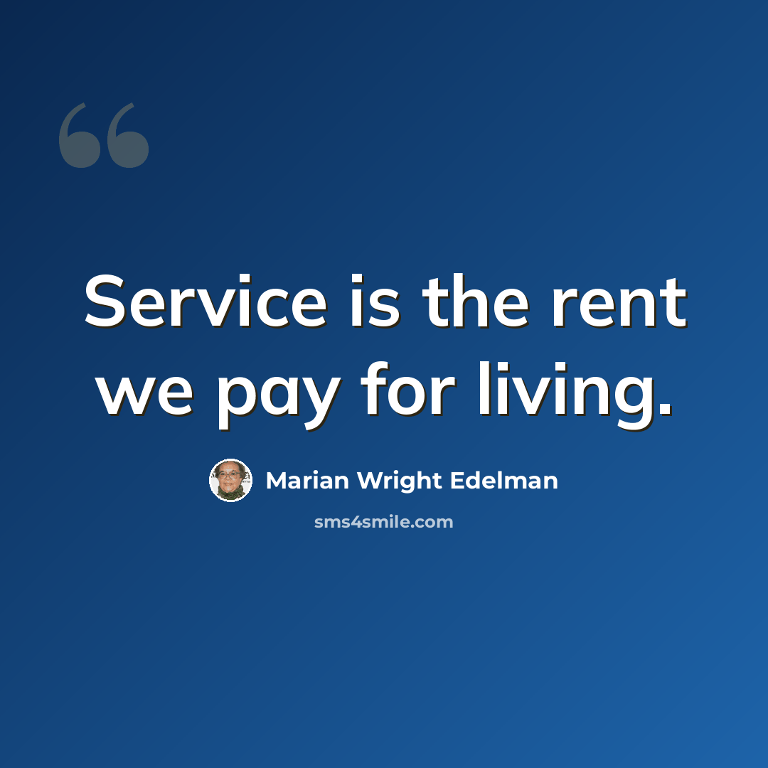 “Service is the rent we pay for living.” quote by Marian Wright Edelman