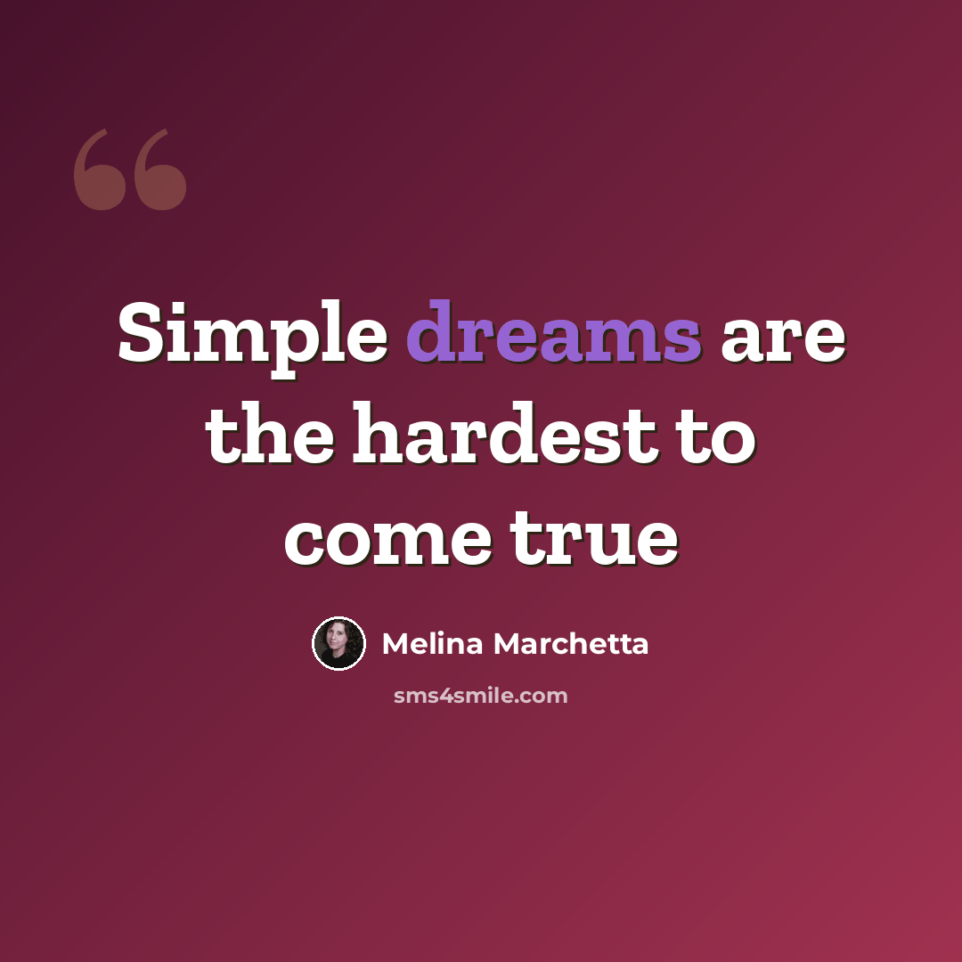 “Simple dreams are the hardest to come true” quote by Melina Marchetta