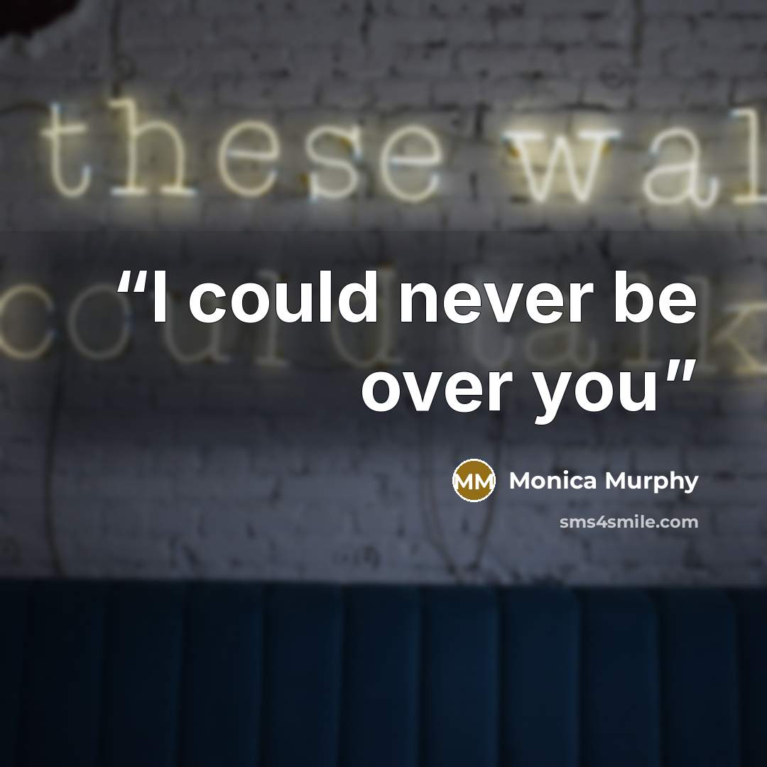 “I could never be over you” quote by Monica Murphy