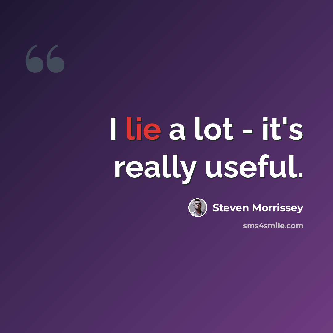 “I lie a lot - it's really useful.” quote by Steven Morrissey