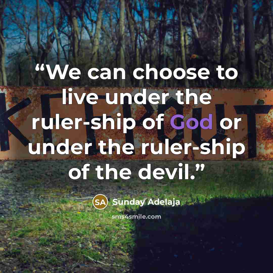 “We can choose to live under the ruler-ship of God or under the ruler-ship of the devil.” quote by Sunday Adelaja