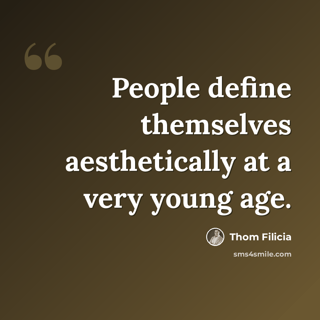 “People define themselves aesthetically at a very young age.” quote by Thom Filicia