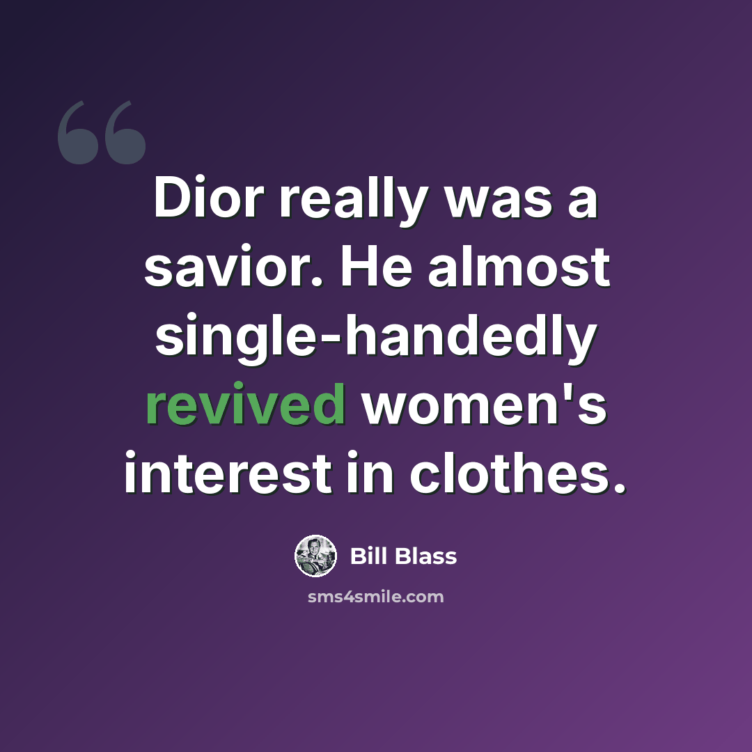 “Dior really was a savior. He almost single-handedly revived women's interest in clothes.” quote by Bill Blass