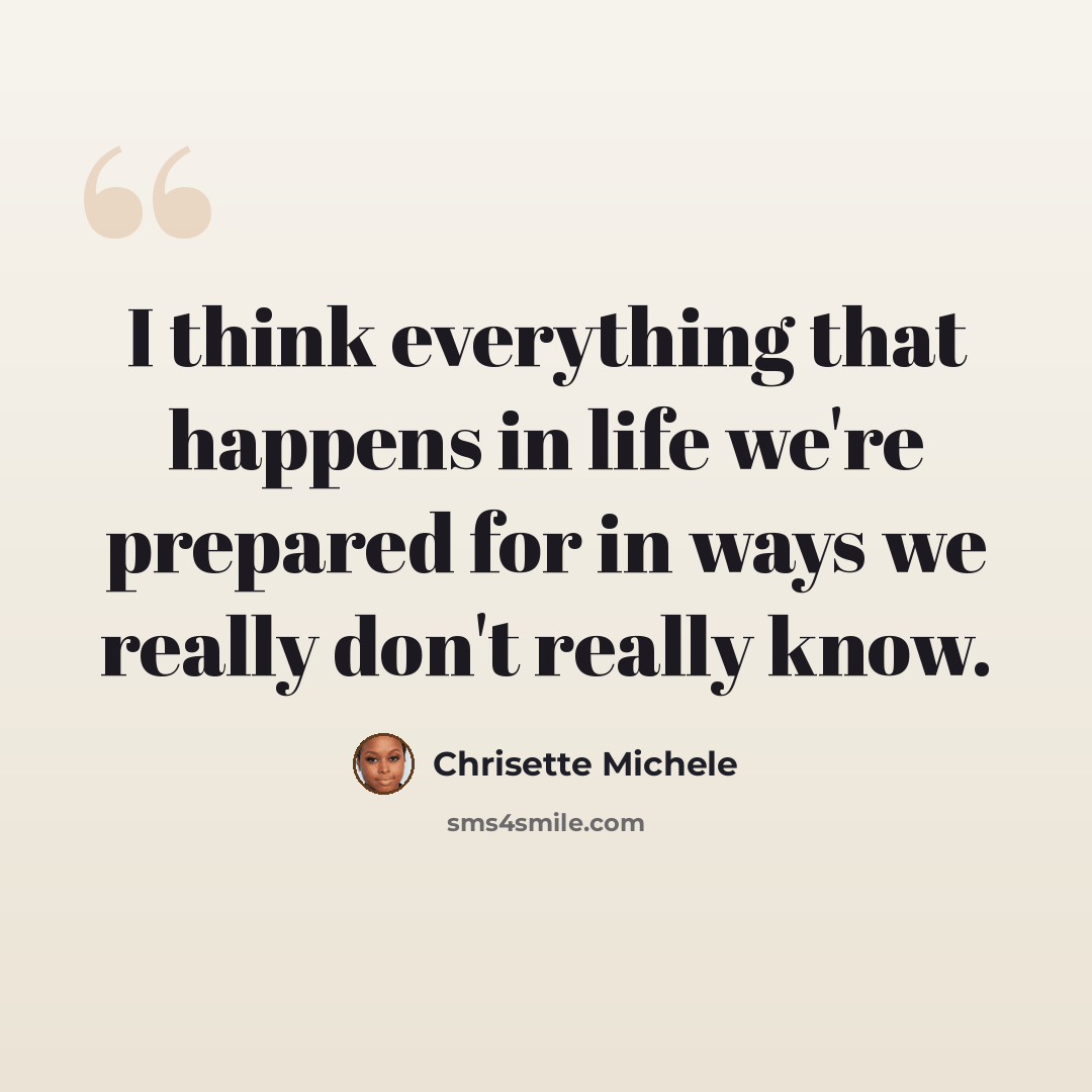 “I think everything that happens in life we're prepared for in ways we really don't really know.” quote by Chrisette Michele