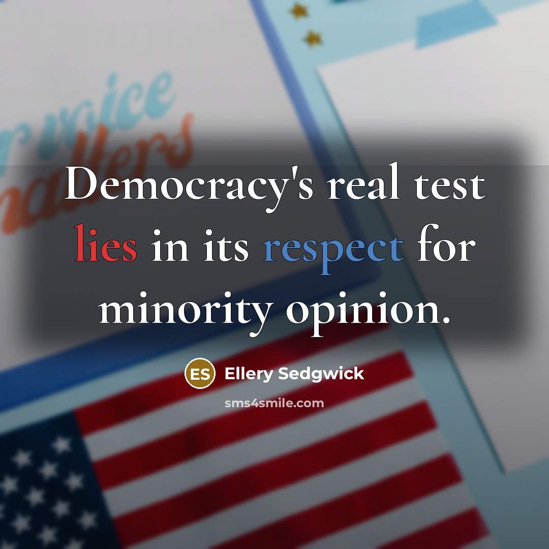“Democracy's real test lies in its respect for minority opinion.” quote by Ellery Sedgwick
