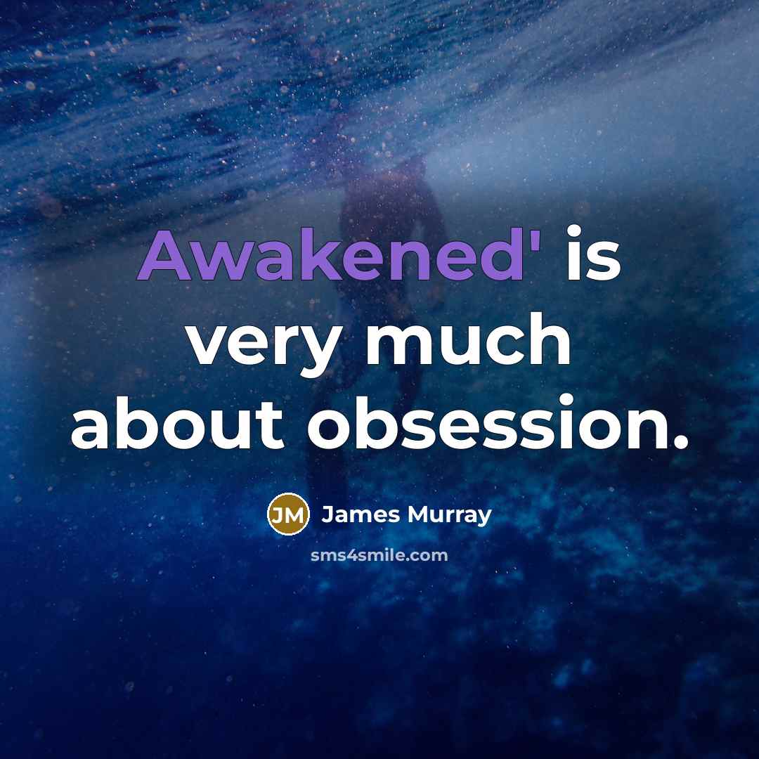 “Awakened' is very much about obsession.” quote by James Murray