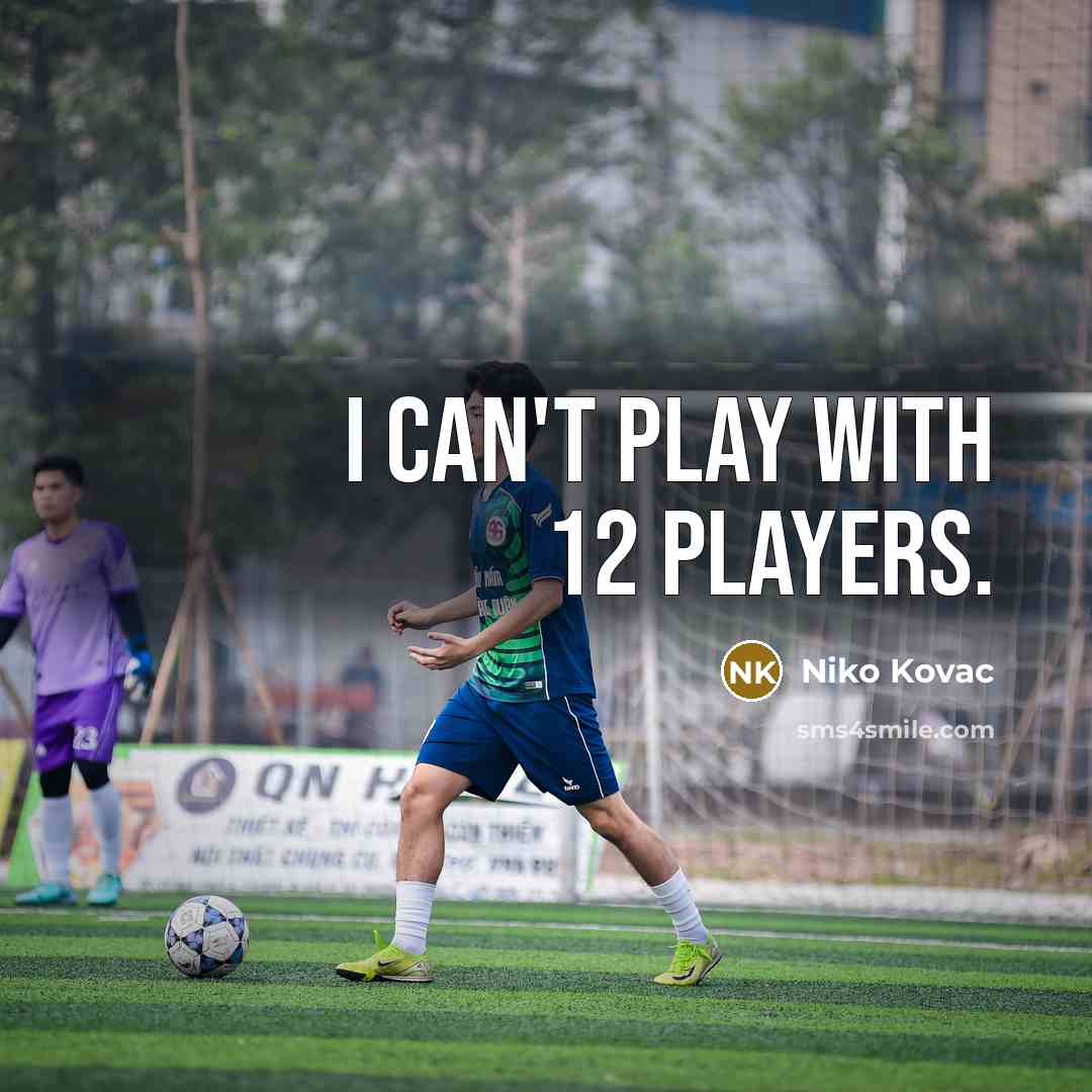 “I can't play with 12 players.” quote by Niko Kovac