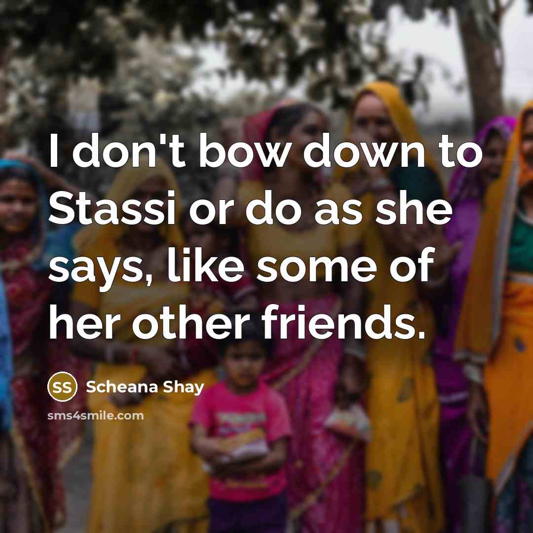 “I don't bow down to Stassi or do as she says, like some of her other friends.” quote by Scheana Shay