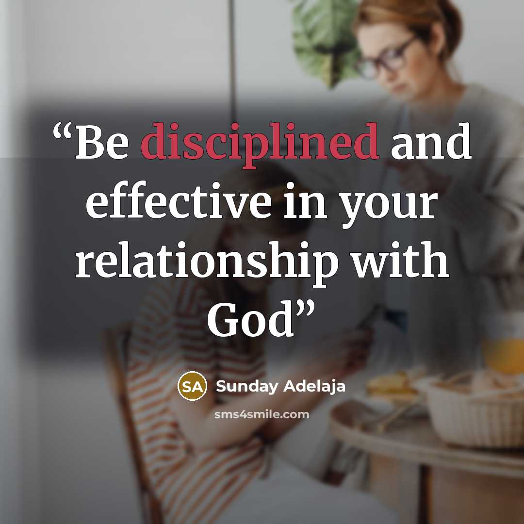 “Be disciplined and effective in your relationship with God” quote by Sunday Adelaja