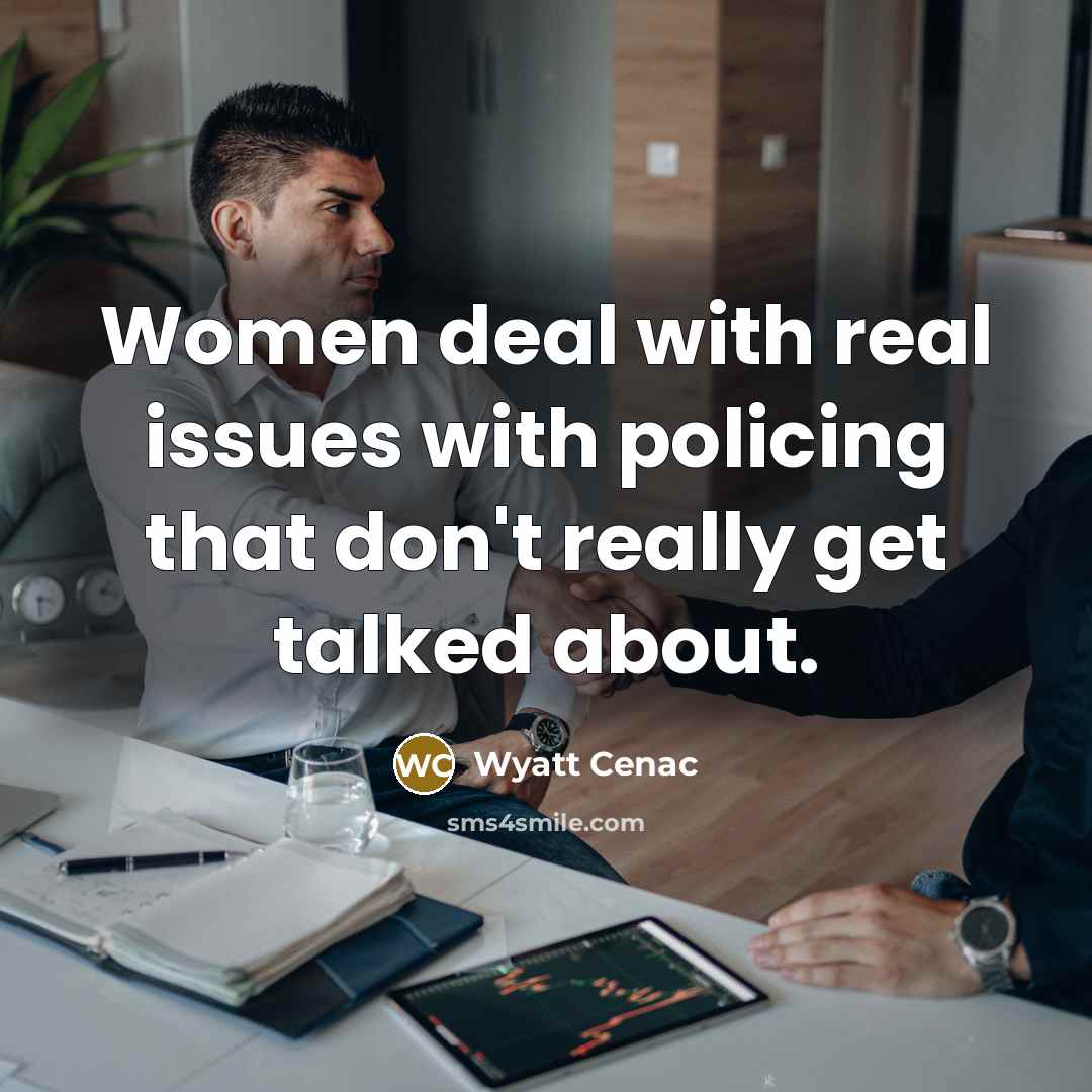 “Women deal with real issues with policing that don't really get talked about.” quote by Wyatt Cenac