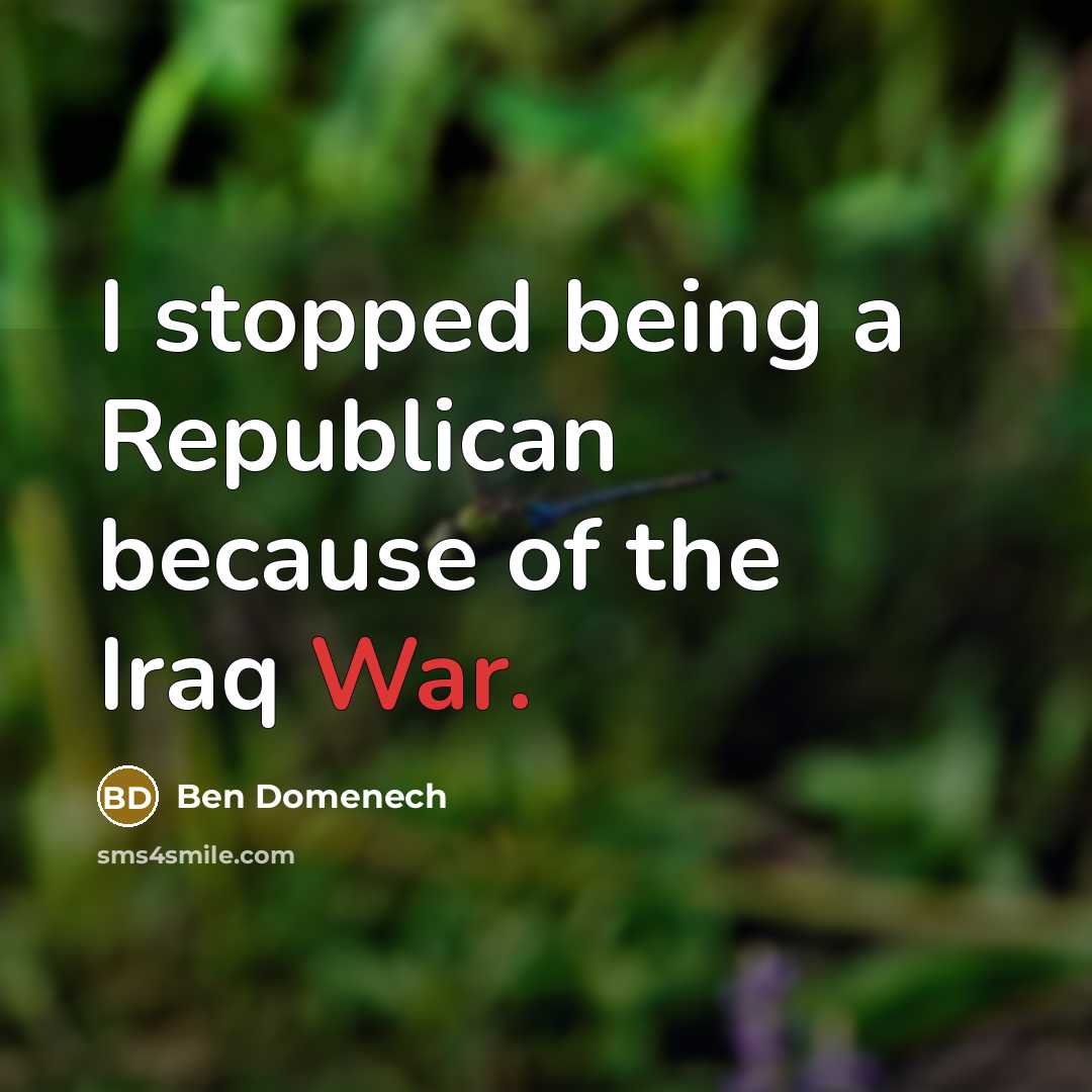“I stopped being a Republican because of the Iraq War.” quote by Ben Domenech
