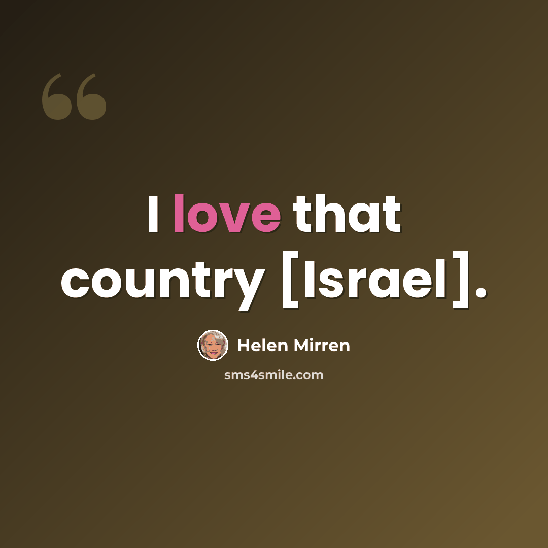 “I love that country [Israel].” quote by Helen Mirren