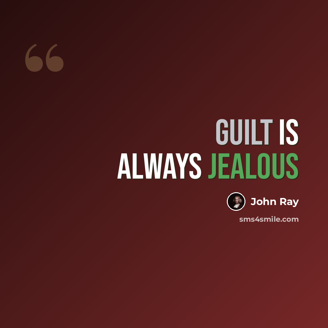 “Guilt is always jealous” quote by John Ray