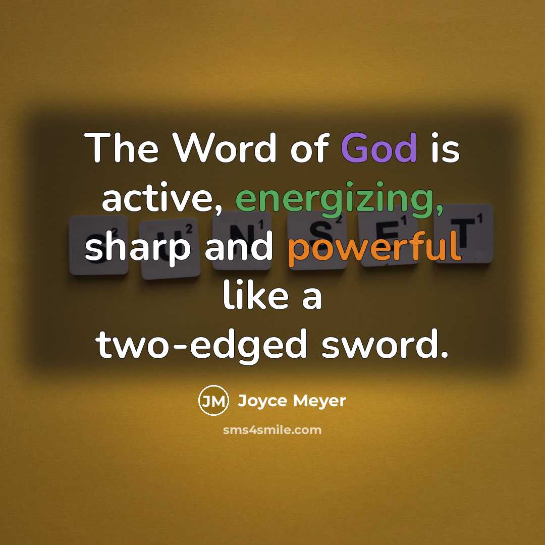 “The Word of God is active, energizing, sharp and powerful like a two-edged sword.” quote by Joyce Meyer