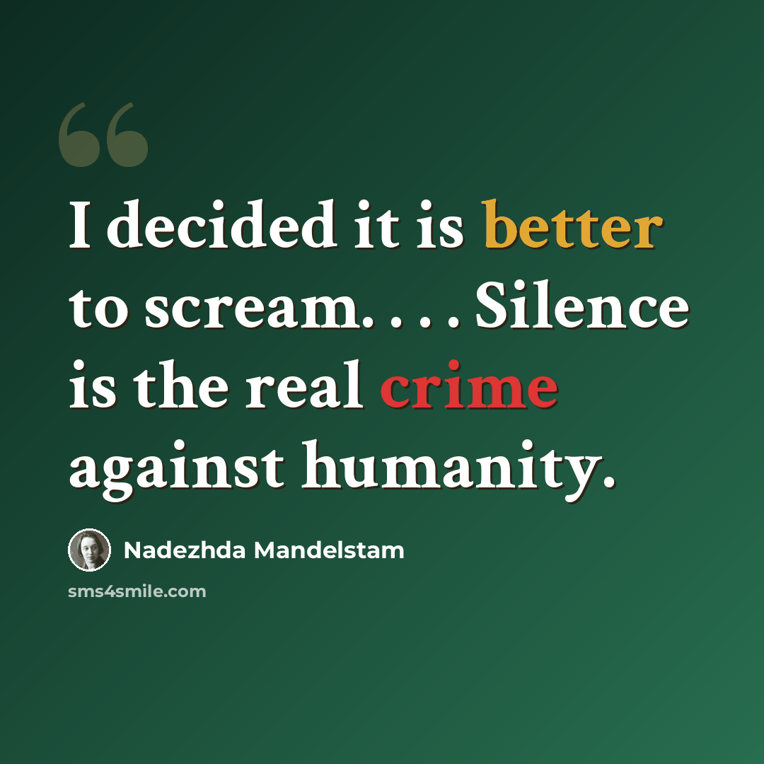 “I decided it is better to scream. . . . Silence is the real crime against humanity.” quote by Nadezhda Mandelstam