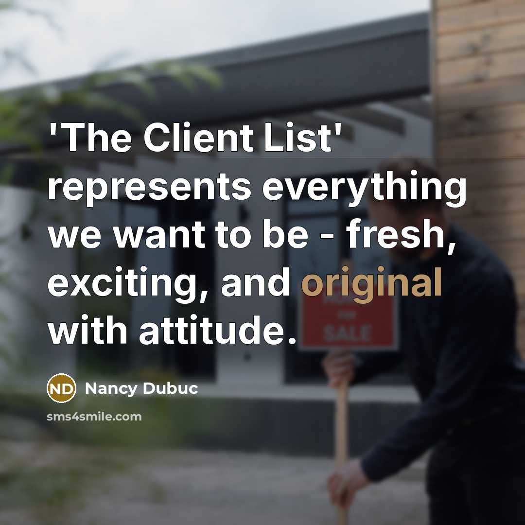 “'The Client List' represents everything we want to be - fresh, exciting, and original with attitude.” quote by Nancy Dubuc