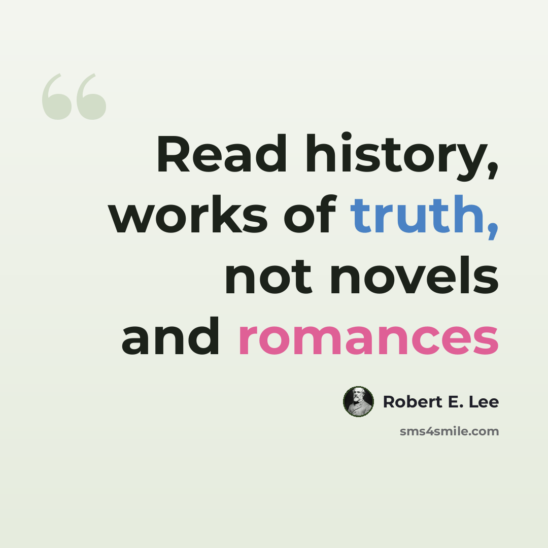 “Read history, works of truth, not novels and romances” quote by Robert E. Lee