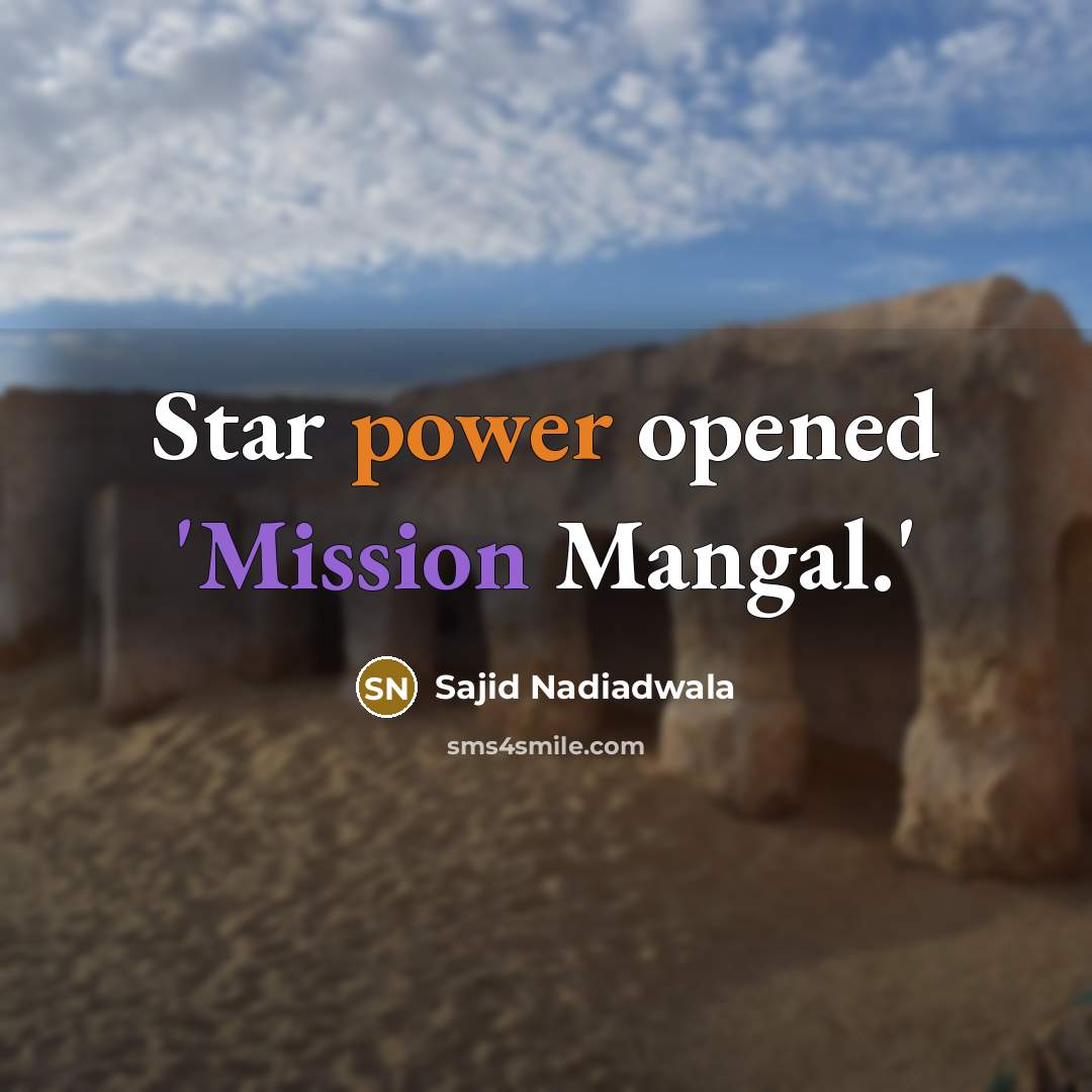 “Star power opened 'Mission Mangal.'” quote by Sajid Nadiadwala