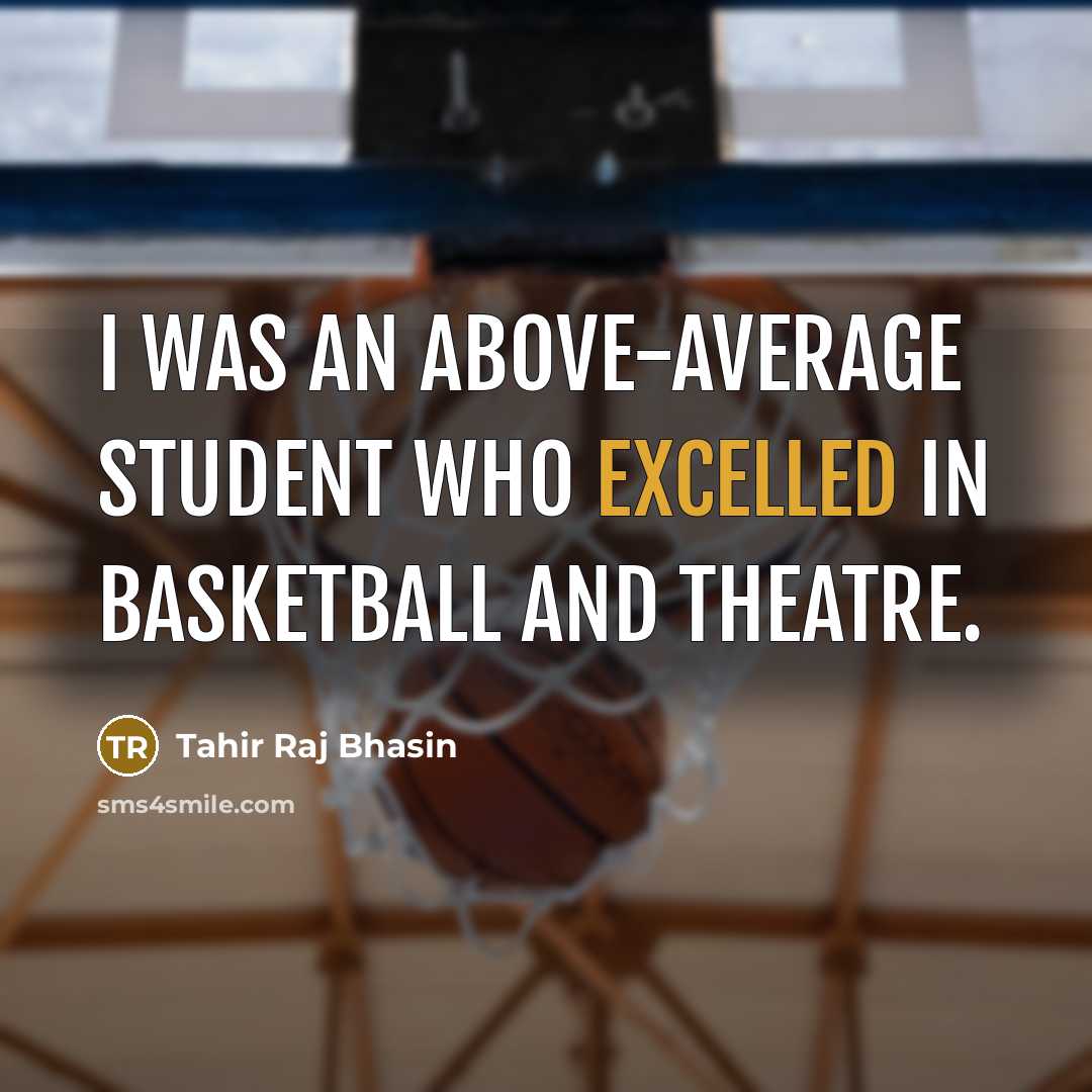 “I was an above-average student who excelled in basketball and theatre.” quote by Tahir Raj Bhasin