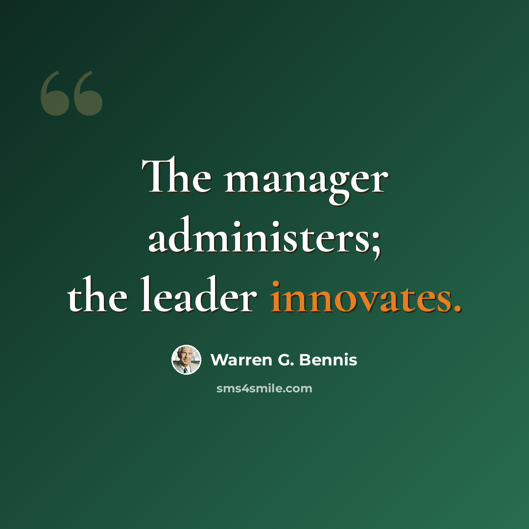 “The manager administers; the leader innovates.” quote by Warren G. Bennis