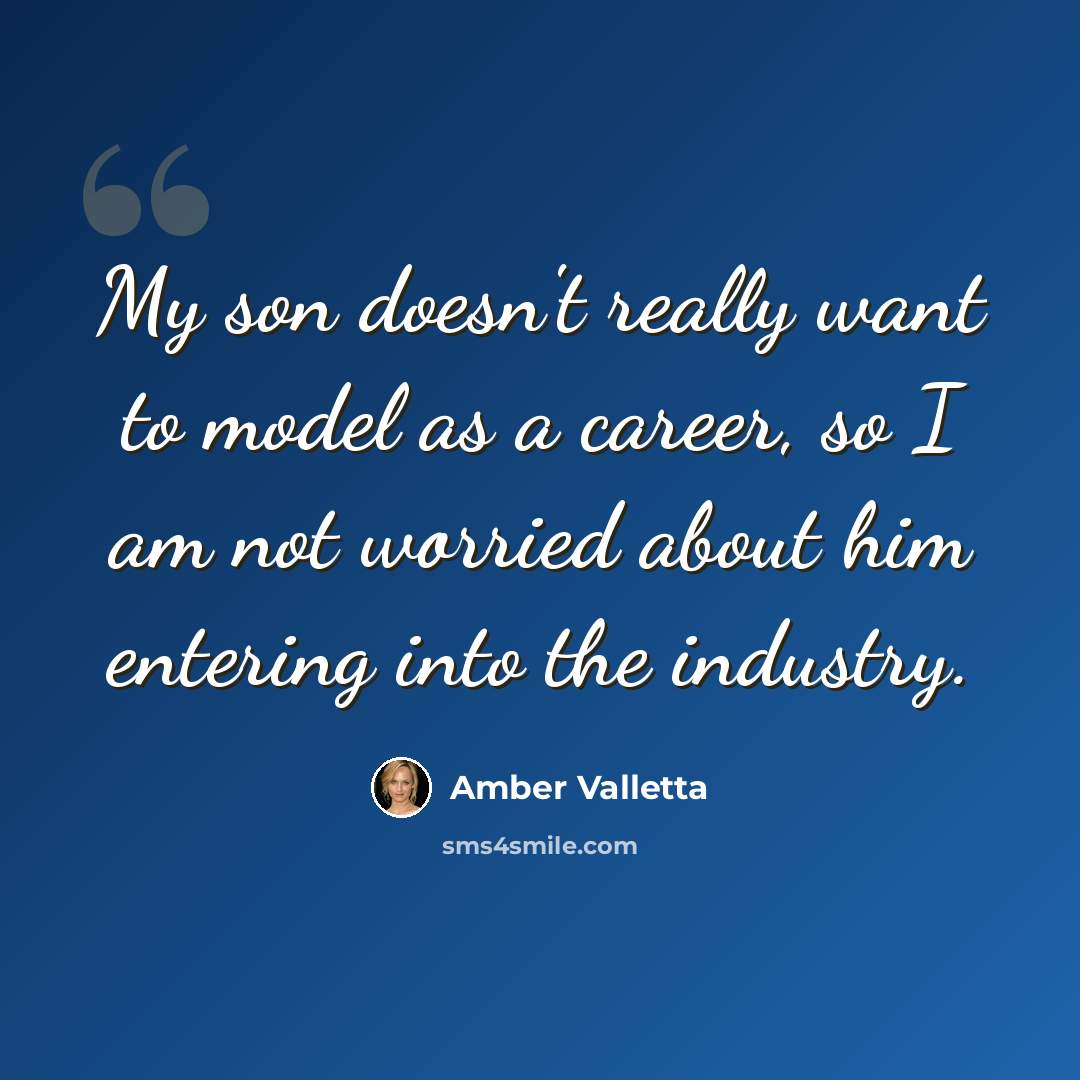 “My son doesn't really want to model as a career, so I am not worried about him entering into the industry.” quote by Amber Valletta