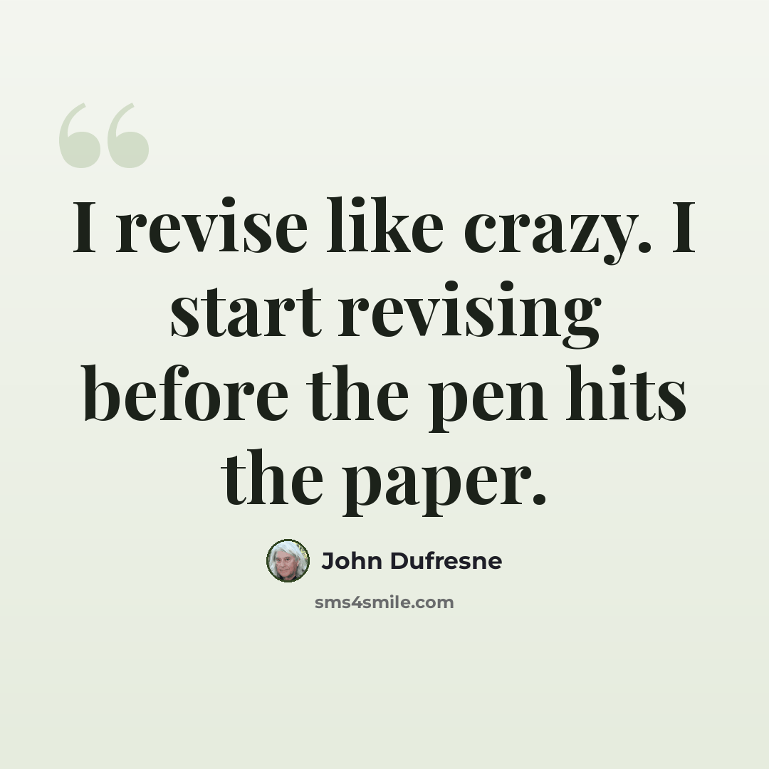 “I revise like crazy. I start revising before the pen hits the paper.” quote by John Dufresne
