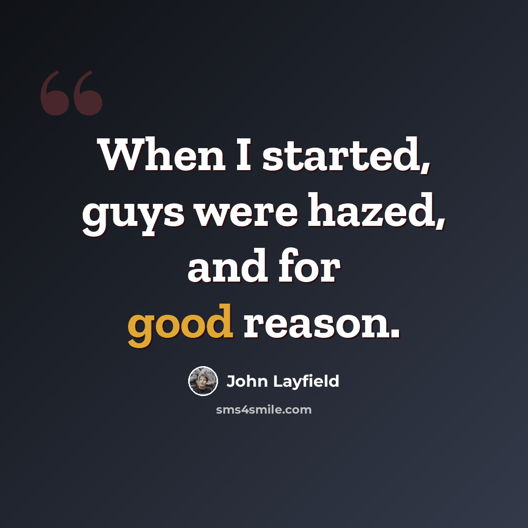 “When I started, guys were hazed, and for good reason.” quote by John Layfield