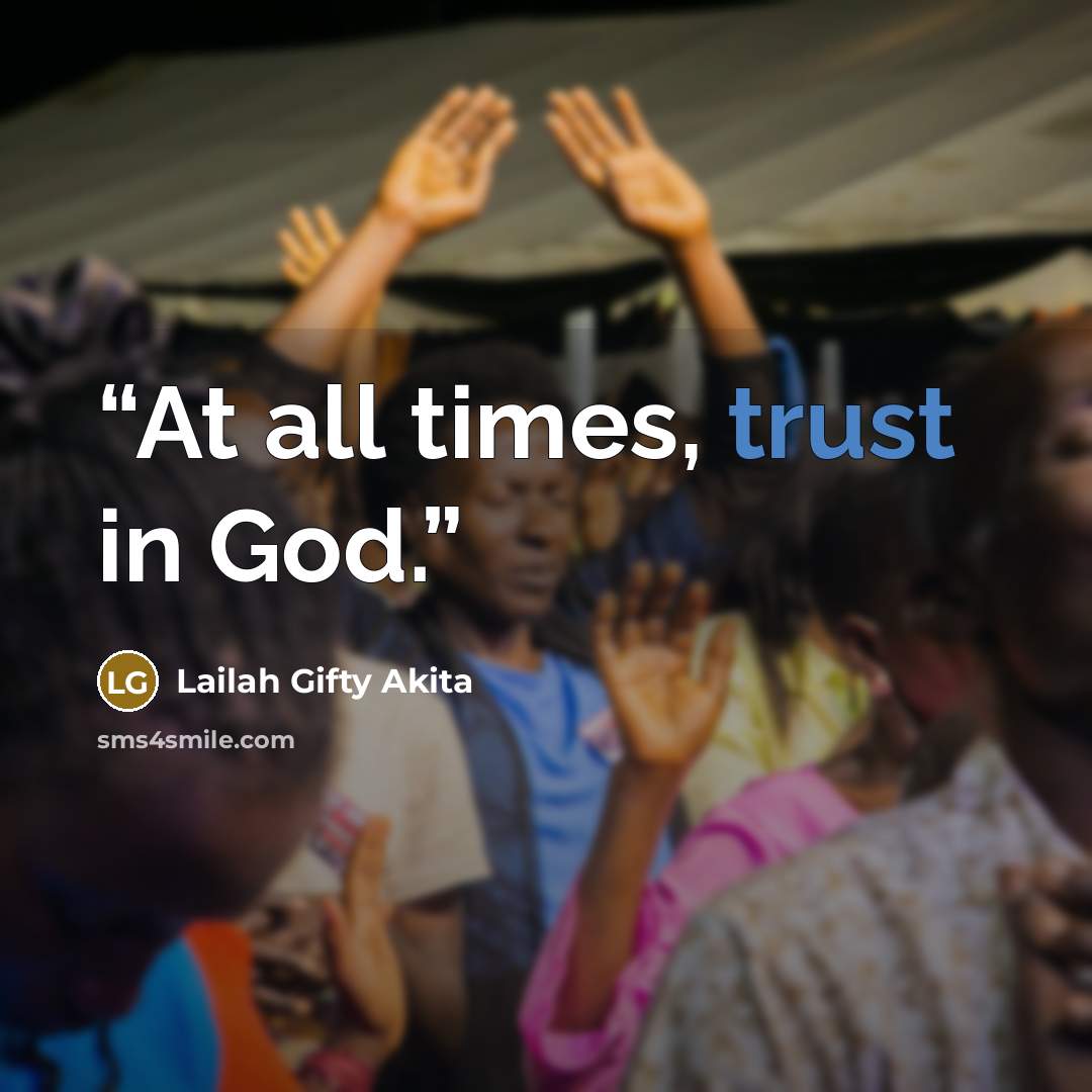 “At all times, trust in God.” quote by Lailah Gifty Akita