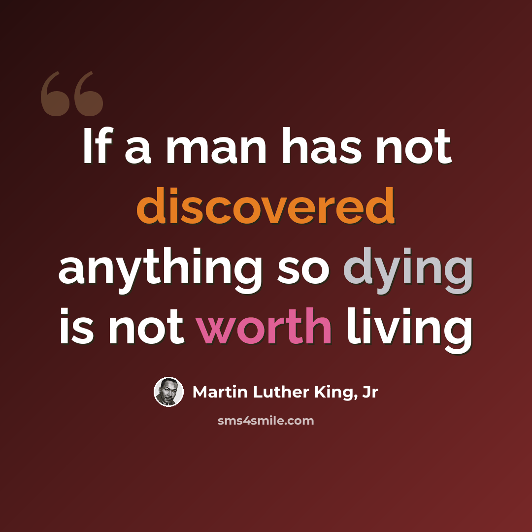 “If a man has not discovered anything so dying is not worth living” quote by Martin Luther King, Jr